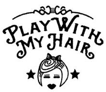 PLAY WITH MY HAIR