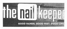 THE NAILKEEPER GOOD HANDS. GOOD FEET. GOOD LIFE.