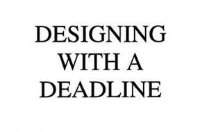 DESIGNING WITH A DEADLINE