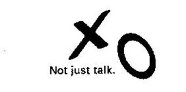 XO NOT JUST TALK.