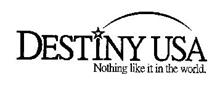 DESTINY USA NOTHING LIKE IT IN THE WORLD.