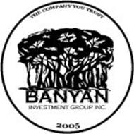 THE COMPANY YOU TRUST BANYAN INVESTMENT GROUP INC. 2005