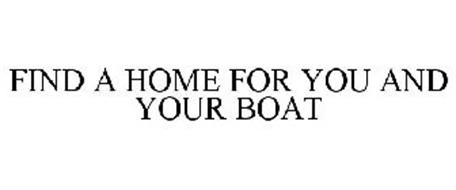 FIND A HOME FOR YOU AND YOUR BOAT