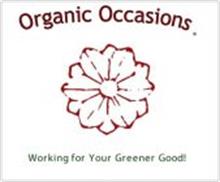 ORGANIC OCCASIONS WORKING FOR YOUR GREENER GOOD!