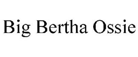 BIG BERTHA OSSIE