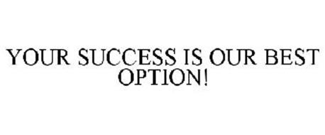 YOUR SUCCESS IS OUR BEST OPTION!