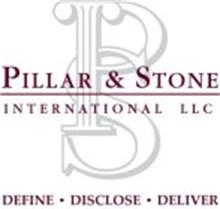 PS PILLAR & STONE INTERNATIONAL LLC DEFINE · DISCLOSE · DELIVER