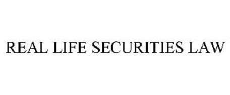 REAL LIFE SECURITIES LAW