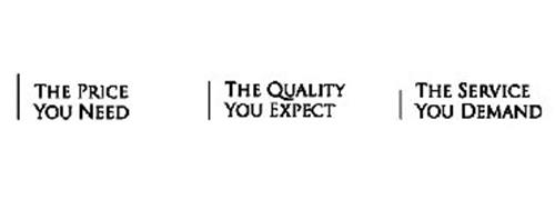 THE PRICE YOU NEED THE QUALITY YOU EXPECT THE SERVICE YOU DEMAND