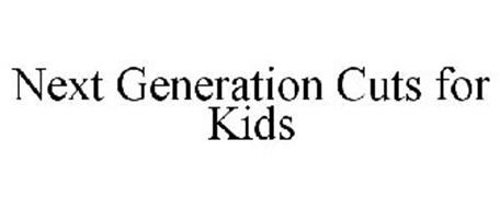 NEXT GENERATION CUTS FOR KIDS