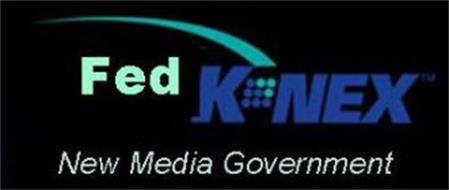 FED K NEX NEW MEDIA GOVERNMENT