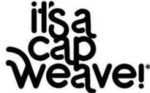IT'S A CAP WEAVE!*