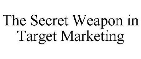 THE SECRET WEAPON IN TARGET MARKETING
