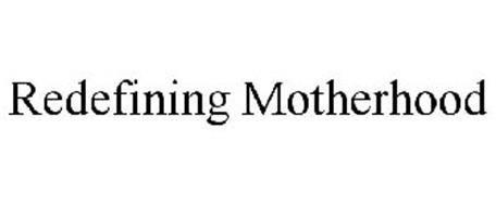 REDEFINING MOTHERHOOD