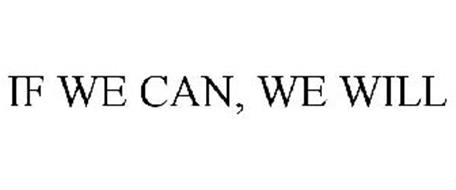 IF WE CAN, WE WILL