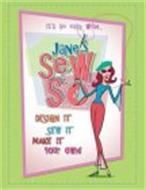 IT'S SO EASY WITH...JANE'S SEW & SO DESIGN IT SEW IT MAKE IT YOUR OWN