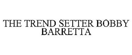 THE TREND SETTER BOBBY BARRETTA