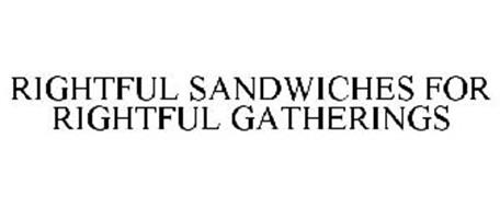 RIGHTFUL SANDWICHES FOR RIGHTFUL GATHERINGS