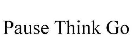 PAUSE THINK GO