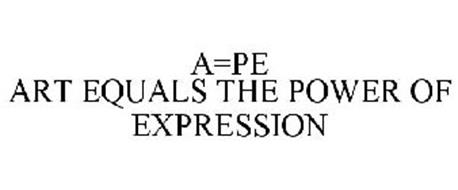 A=PE ART EQUALS THE POWER OF EXPRESSION