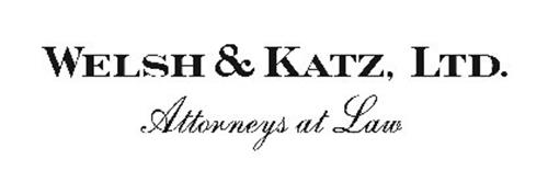 WELSH & KATZ, LTD. ATTORNEYS AT LAW