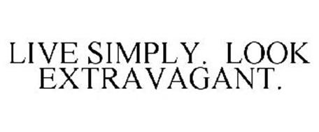 LIVE SIMPLY. LOOK EXTRAVAGANT.