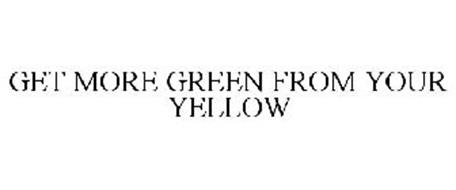 GET MORE GREEN FROM YOUR YELLOW