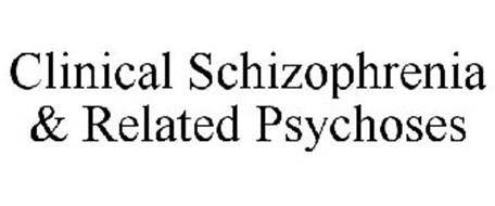 CLINICAL SCHIZOPHRENIA & RELATED PSYCHOSES