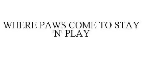 WHERE PAWS COME TO STAY 'N' PLAY