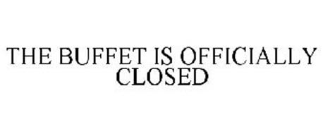 THE BUFFET IS OFFICIALLY CLOSED