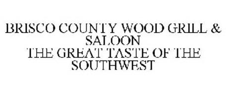 BRISCO COUNTY WOOD GRILL & SALOON THE GREAT TASTE OF THE SOUTHWEST