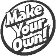 MAKE YOUR OWN!