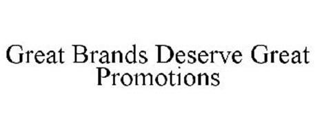 GREAT BRANDS DESERVE GREAT PROMOTIONS