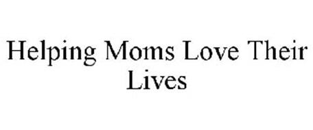 HELPING MOMS LOVE THEIR LIVES