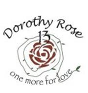 DOROTHY ROSE 13 AND ONE MORE FOR LOVE