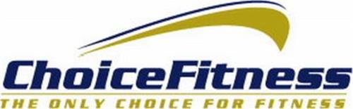 CHOICEFITNESS THE ONLY CHOICE FOR FITNESS