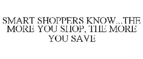 SMART SHOPPERS KNOW...THE MORE YOU SHOP, THE MORE YOU SAVE