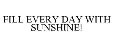 FILL EVERY DAY WITH SUNSHINE!