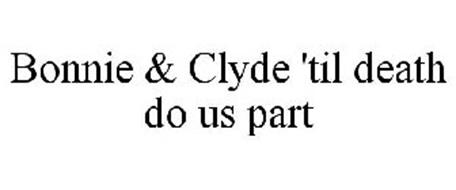 BONNIE & CLYDE 'TIL DEATH DO US PART