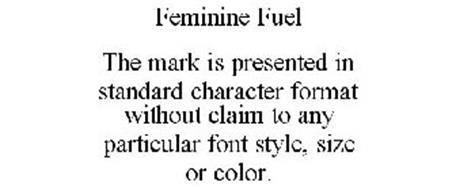 FEMININE FUEL THE MARK IS PRESENTED IN STANDARD CHARACTER FORMAT WITHOUT CLAIM TO ANY PARTICULAR FONT STYLE, SIZE OR COLOR.