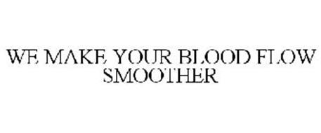 WE MAKE YOUR BLOOD FLOW SMOOTHER