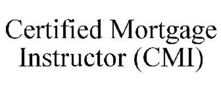 CERTIFIED MORTGAGE INSTRUCTOR (CMI)