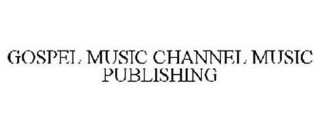 GOSPEL MUSIC CHANNEL MUSIC PUBLISHING