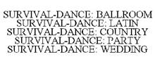 SURVIVAL-DANCE: BALLROOM SURVIVAL-DANCE: LATIN SURVIVAL-DANCE: COUNTRY SURVIVAL-DANCE: PARTY SURVIVAL-DANCE: WEDDING