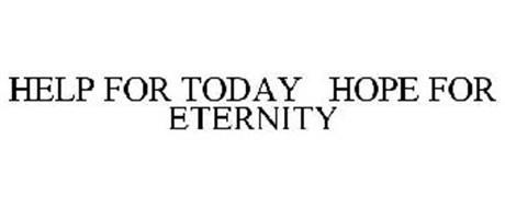 HELP FOR TODAY HOPE FOR ETERNITY