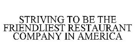 STRIVING TO BE THE FRIENDLIEST RESTAURANT COMPANY IN AMERICA