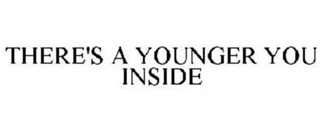 THERE'S A YOUNGER YOU INSIDE