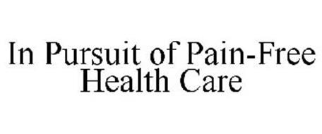 IN PURSUIT OF PAIN-FREE HEALTH CARE
