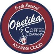 FRESH ROASTED OPELIKA COFFEE COMPANY ALWAYS GOOD