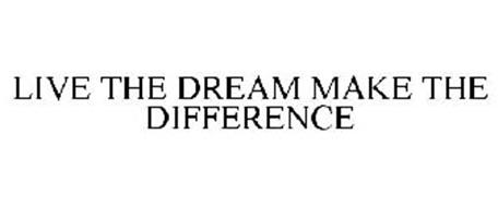 LIVE THE DREAM MAKE THE DIFFERENCE